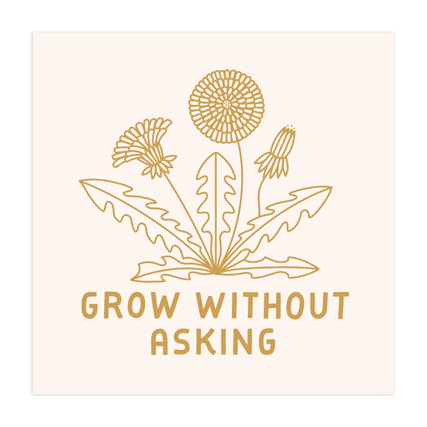 Grow Without Asking Screen Print